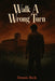 Walk A Wrong Turn by D. B. Dunnit