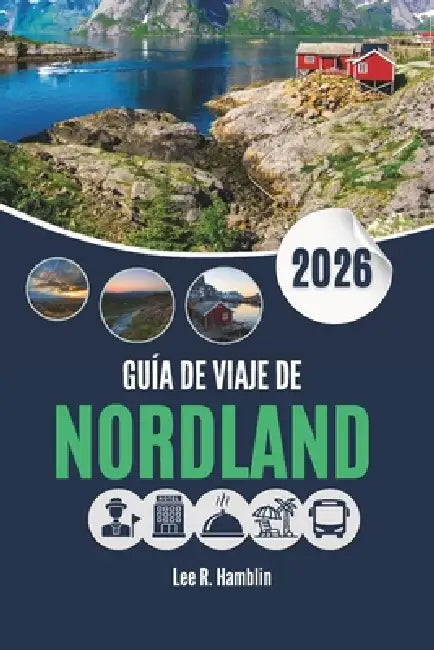 Guía de Viaje de Nordland 2026: Dónde ir, qué ver y cómo aprovechar al máximo tus días by Lee R. Hamblin