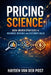 Pricing Science: Data-Driven Strategies to Maximize Revenue and Customer Value: A Comprehensive Guide by Alice Schwartz, Hayden Van Der Post