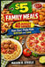 $5 Family Meals: 40 Budget Dinners Even Your Picky Kids Will Eat and Love by Mason R. Steele