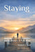 Staying: Addiction, Suicidal Ideation, and the Return of Possibility by Randall H. Scott