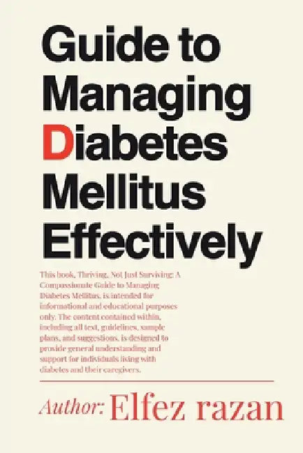 Guide to Managing Diabetes Mellitus Effectively: A Practical Guide to Managing Blood Sugar, Mastering Medication, and Building Lifelong Health for Typ by Elfez Razan