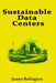 Sustainable Data Centers: PUE, WUE, and Carbon Reporting for Modern Facilities by James Relington