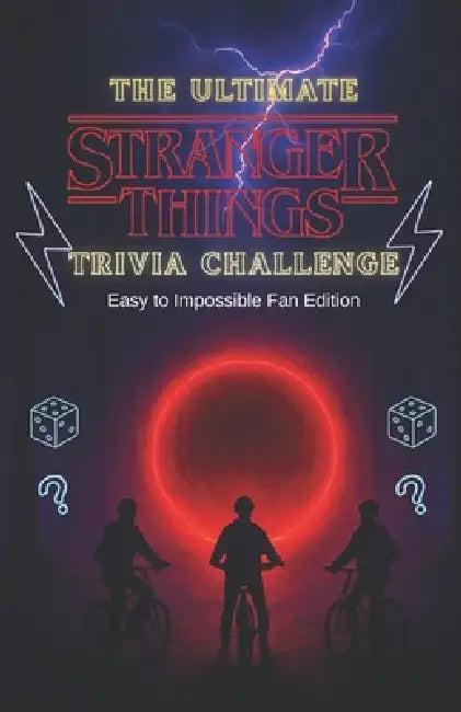 The Ultimate Stranger Things Trivia Challenge: 500+ Mind-Bending Questions from Hawkins, the Upside Down, and Every Season (1-5) with Answer Keys - Ea by Prabhat Kushwaha