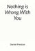 Nothing Is Wrong With You: Why Nothing Feels Satisfying Anymore by Daniel Preston