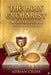 The Holy Eucharist: A Biblical and Patristic Defense of Real Presence Theology by Adrian Cross