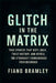 Glitch in the Matrix: True Stories That Defy Logic, Twist History, and Reveal the Strangest Coincidences Ever Recorded by Fiano Bramley