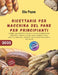 Ricettario per macchina del pane per principianti: oltre 200 ricette facili e senza intervento per pane fatto in casa ogni giorno, pani dolci e impast by Elia Payne