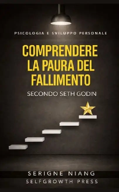 Comprendere la paura del fallimento secondo Seth Godin by Selfgrowth Press, Serigne Niang