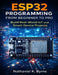 ESP32 Programming from Beginner to Pro: Build Real-World IoT and Smart Device Projects by Nathaniel K. Byrne
