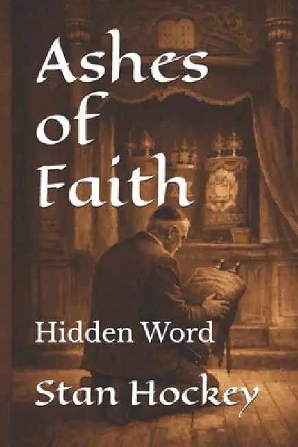Ashes of Faith: Hidden Word by Stan Hockey