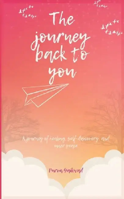 The Journey Back to You: A story of healing, self-discovery and inner peace by Purva Gaikwad
