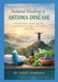 Natural Healing of Asthma Disease: A Practical Holistic Guide to Supporting Lung Health, Reducing Triggers, and Living Better with Asthma by Et Al, Dr Ashish Srivastava