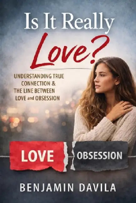 Is This Love?: Understanding Connection, Attachment, and Healthy Relationships by Benjamin Davila