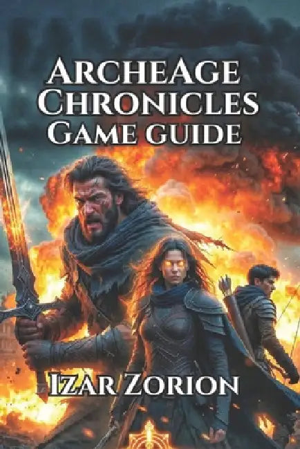 ArcheAge Chronicles Game Guide: Wealth Building, PvP Dominance, and Long-Term Success by Izar Zorion