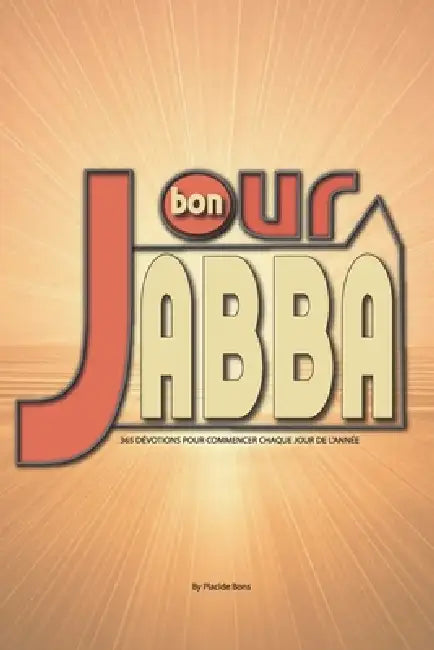 Bonjour, Abba: 365 dévotions pour commencer chaque jour de l'année by Placide Bonsenge