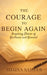 The Courage To Begin Again: Inspiring Stories of Resilience and Renewal by Shaina Sameer