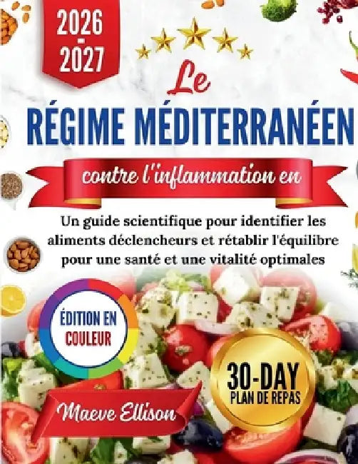 Le régime méditerranéen contre l'inflammation en 2026: Un guide scientifique pour identifier les aliments déclencheurs et rétablir l'équilibre pour un by Maeve Ellison