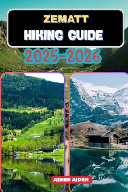 Zermatt Hiking Guide 2025-2026 by Asher Aiden