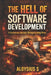 The Hell of Software Development: A Humorous Journey Through Coding Woes by Aloysius S