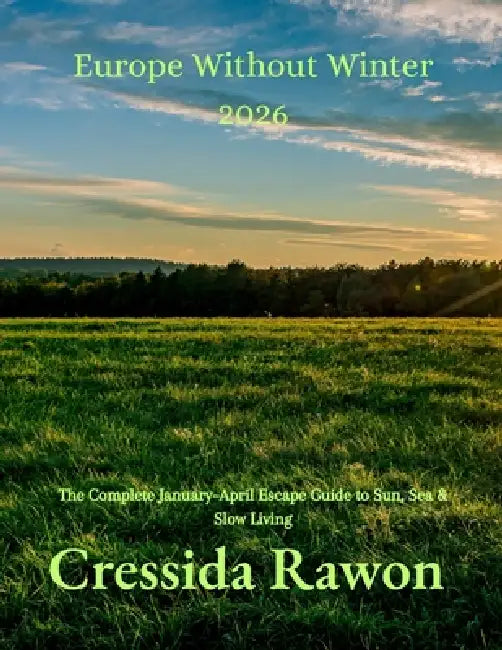 Europe Without Winter 2026: The Complete January-April Escape Guide to Sun, Sea & Slow Living by Cressida Rawon