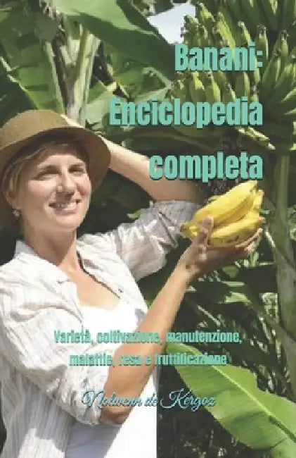 Banani: Enciclopedia completa: Varietà, coltivazione, manutenzione, malattie, resa e fruttificazione by Nolwenn de Kergoz