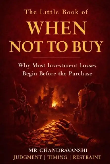The Little Book of When Not to Buy: Why Most Investment Losses Begin Before the Purchase Judgment Timing Restraint by Chandravanshi