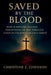 Saved by the Blood: How Scripture Teaches Forgiveness of Sins Through Faith in the Blood of Jesus Christ by Christine J. Johnson