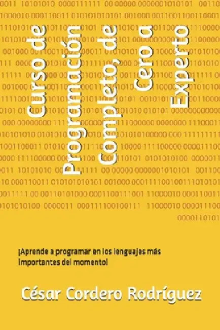 Curso de Programación Completo, de Cero a Experto: ¡Aprende a programar en los lenguajes más importantes del momento! by César Cordero Rodríguez