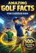 Amazing Golf Facts for Curious Kids: 500+ Fun, Fascinating & True Golf Facts for Kids Ages 8-14 by Fishpa Press