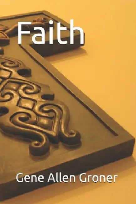 Faith by Gene Allen Groner