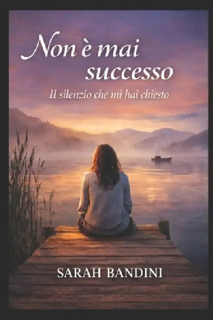 Non è mai successo: Il silenzio che mi hai chiesto by Sarah Bandini