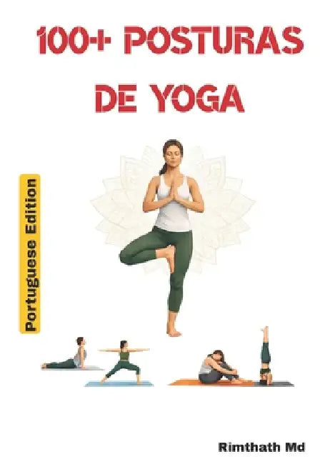 100 Posturas de Yoga: Portuguese Edition by Rimthath 