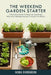 The Weekend Garden Starter: A practical guide for beginner gardeners who want reliable harvests in small time blocks by Nora Evergreen