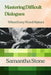 Mastering Difficult Dialogues: When Every Word Matters: The Art of Navigating Conversations That Change Everything by Samantha Stone