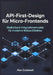 API-First-Design für Micro-Frontends Skalierbare Integrationsmuster für moderne Webarchitektur by Alex Codewell
