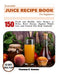 Essential juice recipe book: 150 Fresh and Healthy Juice Recipes to Detox, Boost Energy, Support Weight Loss, and Nourish Your Body Naturally by Thurman Eldric Newton