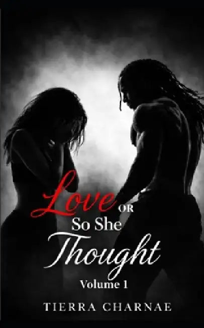 Love or So She Thought: Volume 1 by Tierra Charnae