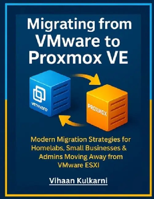 Migrating from VMware to Proxmox VE: Modern Migration Strategies for Homelabs, Small Businesses & Admins Moving Away from VMware ESXi by Vihaan Kulkarni