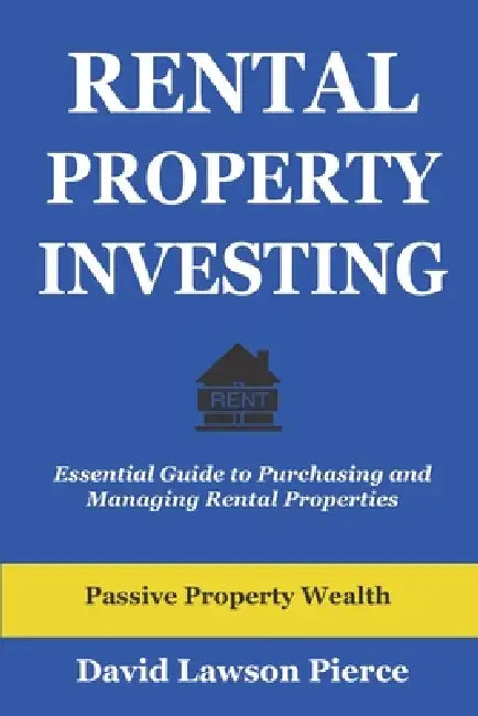 Rental Property Investing: Essential Guide to Purchasing and Managing Rental Properties by David Lawson Pierce