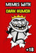 MEMES With DARK HUMOR: Originals in 2008-2014 style, cruel and bizarre humor to laugh at with friends by King Troll