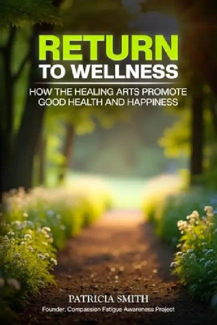 Return to Wellness: How the Healing Arts Promote Good Health and Happiness by Patricia Smith