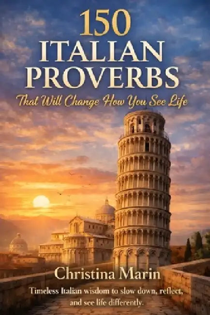 150 Italian Proverbs That Will Change How You See Life