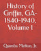 History Of Griffin Ga18401940 Volume 1 by Oliver Quimby Melton