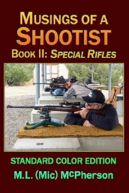 Musings of a Shootist, Book II: Special Rifles by M. L. (MIC) McPherson