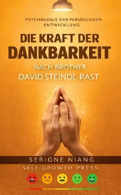 Die Kraft der Dankbarkeit nach Brother David Steindl-Rast by Selfgrowth Press, Serigne Niang