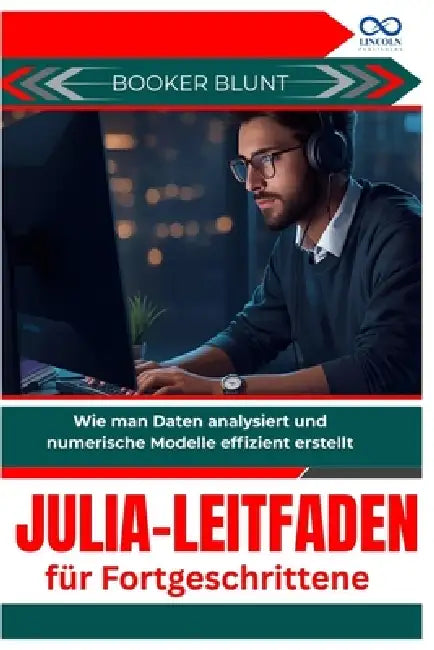 Julia-Leitfaden für Fortgeschrittene: Wie man Daten analysiert und numerische Modelle effizient erstellt by Booker Blunt