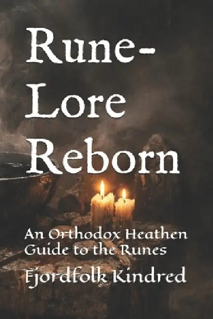 Rune-Lore Reborn: An Orthodox Heathen Guide to the Runes by Fjordfolk Kindred