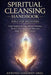 Spiritual Cleansing Handbook Bible for Beginners: Clear Negative Energy, Restore Balance, Protect Your Aura, and Maintain High Spiritual Vibration by Antonio Lukeman Greg