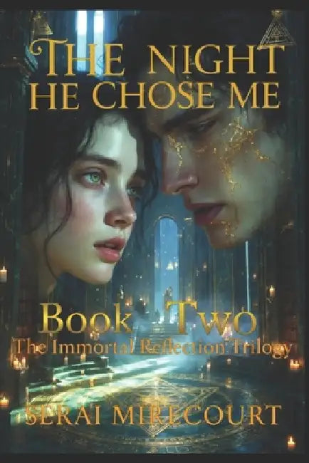 The Night He Chose Me: Book 2: The Immortal Reflections Trilogy by Shaun Fleck, Serai Mirecourt